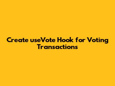 Create useVote Hook for Voting Transactions