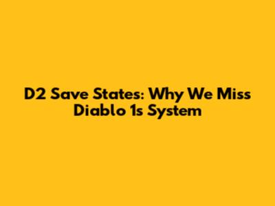 D2 Save States: Why We Miss Diablo 1's System