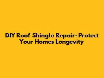 DIY Roof Shingle Repair: Protect Your Home's Longevity
