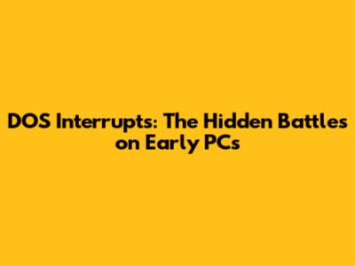 DOS Interrupts: The Hidden Battles on Early PCs