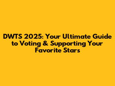 DWTS 2025: Your Ultimate Guide to Voting & Supporting Your Favorite Stars