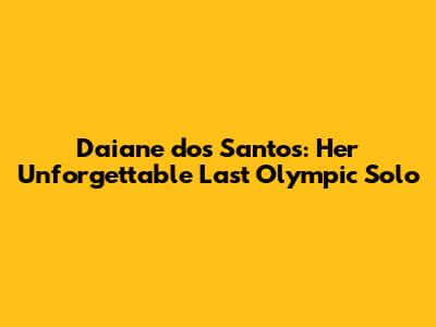 Daiane dos Santos: Her Unforgettable Last Olympic Solo