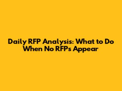 Daily RFP Analysis: What to Do When No RFPs Appear