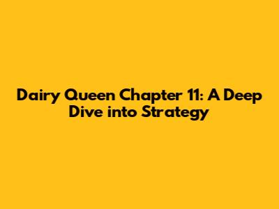 Dairy Queen Chapter 11: A Deep Dive into Strategy