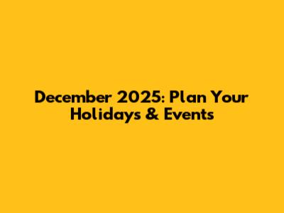 December 2025: Plan Your Holidays & Events