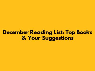 December Reading List: Top Books & Your Suggestions