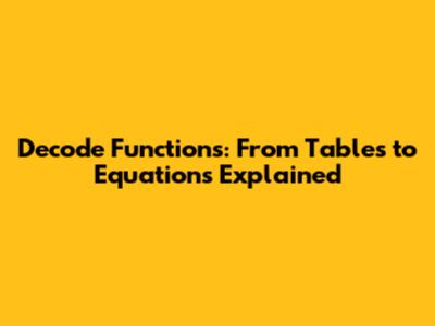 Decode Functions: From Tables to Equations Explained
