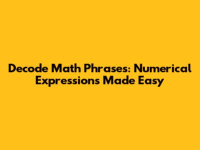 Decode Math Phrases: Numerical Expressions Made Easy