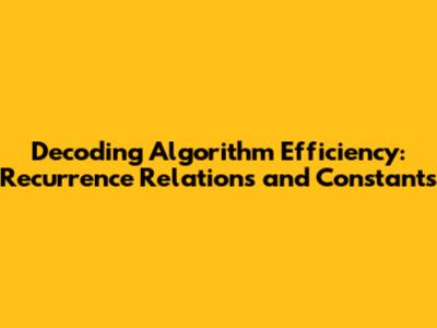 Decoding Algorithm Efficiency: Recurrence Relations and Constants