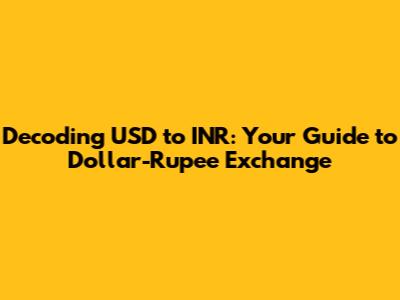 Decoding USD to INR: Your Guide to Dollar-Rupee Exchange
