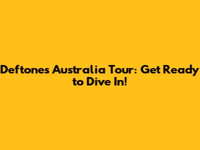 Deftones Australia Tour: Get Ready to Dive In!