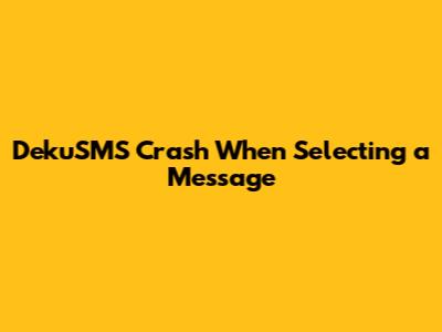 DekuSMS Crash When Selecting a Message