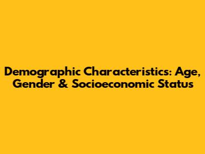 Demographic Characteristics: Age, Gender & Socioeconomic Status