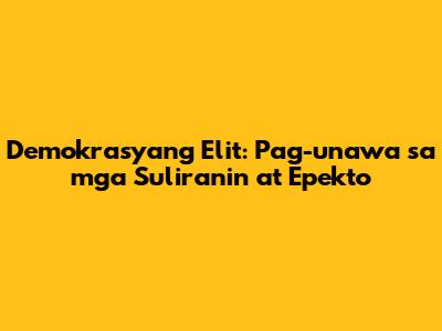 Demokrasyang Elit: Pag-unawa sa mga Suliranin at Epekto