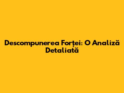 Descompunerea Forței: O Analiză Detaliată