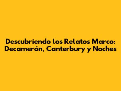 Descubriendo los Relatos Marco: Decamerón, Canterbury y Noches