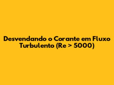 Desvendando o Corante em Fluxo Turbulento (Re > 5000)