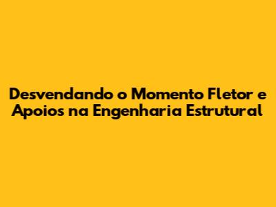 Desvendando o Momento Fletor e Apoios na Engenharia Estrutural