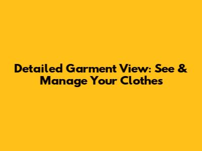 Detailed Garment View: See & Manage Your Clothes