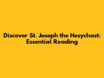 Discover St. Joseph the Hesychast: Essential Reading