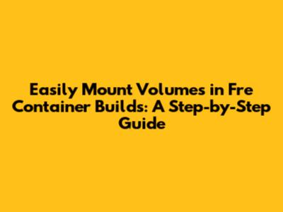 Easily Mount Volumes in Fre Container Builds: A Step-by-Step Guide