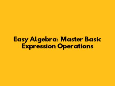 Easy Algebra: Master Basic Expression Operations