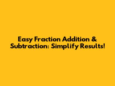 Easy Fraction Addition & Subtraction: Simplify Results!
