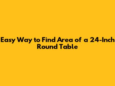 Easy Way to Find Area of a 24-Inch Round Table