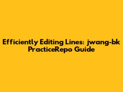 Efficiently Editing Lines: jwang-bk PracticeRepo Guide