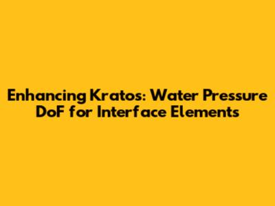 Enhancing Kratos: Water Pressure DoF for Interface Elements