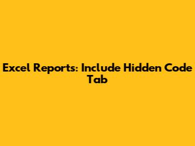 Excel Reports: Include Hidden Code Tab