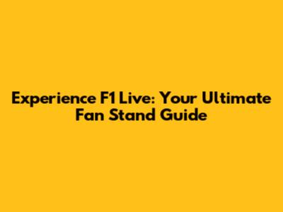 Experience F1 Live: Your Ultimate Fan Stand Guide