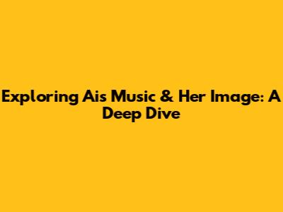 Exploring Ai's Music & Her Image: A Deep Dive