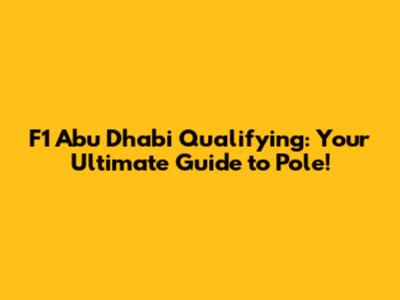 F1 Abu Dhabi Qualifying: Your Ultimate Guide to Pole!