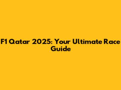 F1 Qatar 2025: Your Ultimate Race Guide