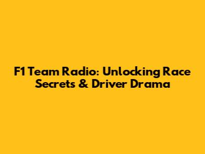 F1 Team Radio: Unlocking Race Secrets & Driver Drama