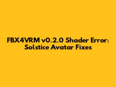 FBX4VRM v0.2.0 Shader Error: Solstice Avatar Fixes