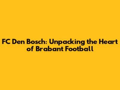 FC Den Bosch: Unpacking the Heart of Brabant Football