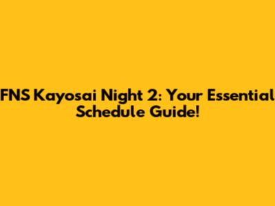 FNS Kayosai Night 2: Your Essential Schedule Guide!