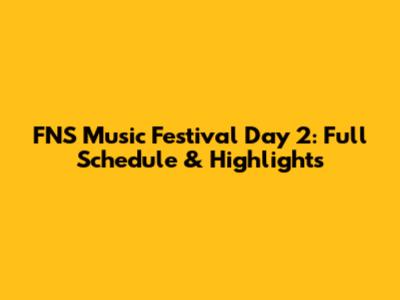 FNS Music Festival Day 2: Full Schedule & Highlights