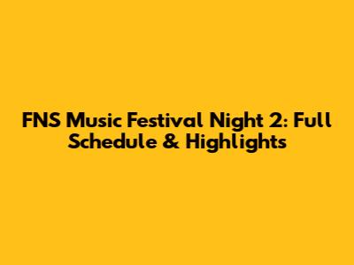 FNS Music Festival Night 2: Full Schedule & Highlights