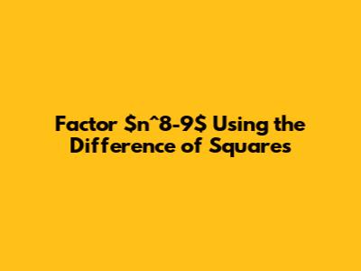 Factor $n^8-9$ Using the Difference of Squares