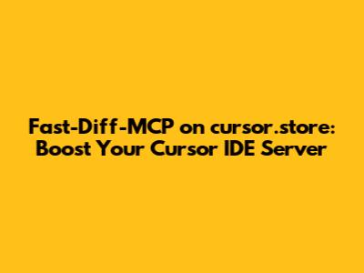Fast-Diff-MCP on cursor.store: Boost Your Cursor IDE Server