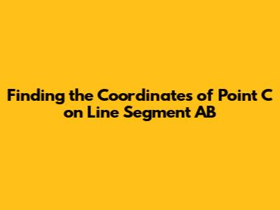 Finding the Coordinates of Point C on Line Segment AB