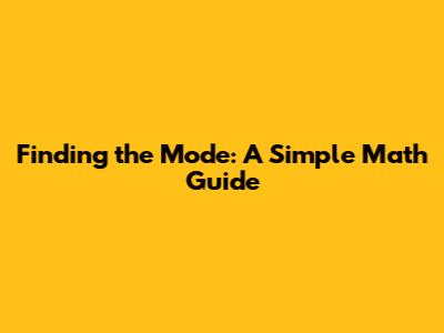 Finding the Mode: A Simple Math Guide