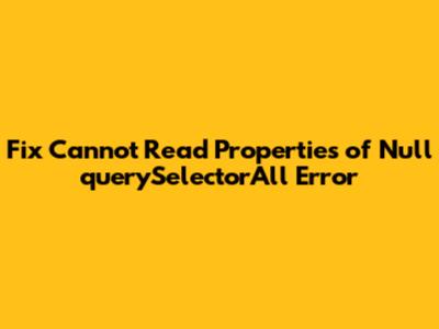 Fix 'Cannot Read Properties of Null' querySelectorAll Error