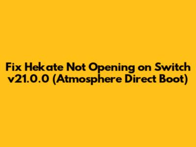 Fix Hekate Not Opening on Switch v21.0.0 (Atmosphere Direct Boot)