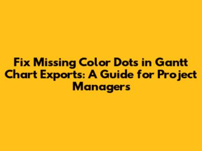 Fix Missing Color Dots in Gantt Chart Exports: A Guide for Project Managers