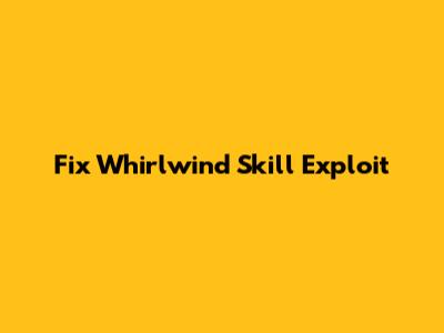 Fix Whirlwind Skill Exploit