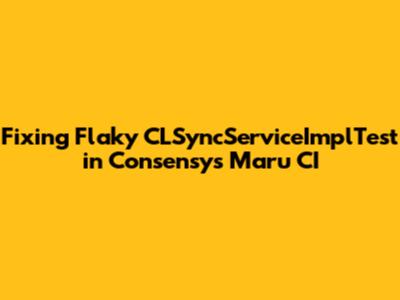 Fixing Flaky CLSyncServiceImplTest in Consensys Maru CI